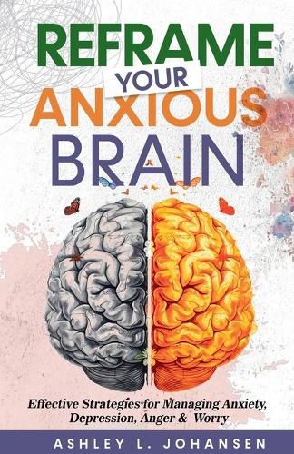 Cover image for Reframe Your Anxious Brain Using Proven CBT Strategies for Managing Anxiety, Anger & Depression