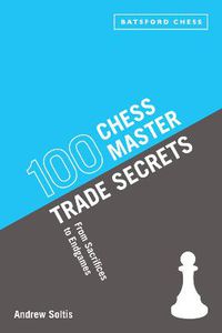 Cover image for 100 Chess Master Trade Secrets: From Sacrifices to Endgames