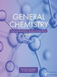 Cover image for General Chemistry: Understanding Moles, Bonds, and Equilibria, Volume 1