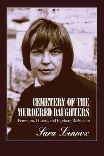 Cemetery of the Murdered Daughters: Feminism, History and Ingeborg Bachmann