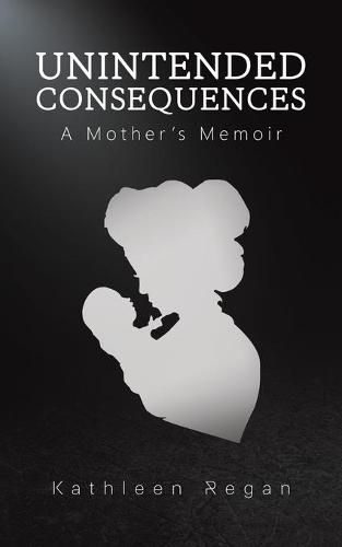 Cover image for Unintended Consequences: A Mother's Memoir