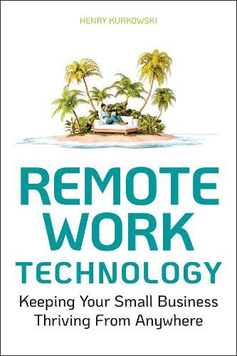 Cover image for Remote Work Technology: Keeping Your Small Business Thriving From Anywhere