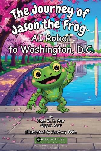 Cover image for The Journey of Jason the Frog(TM) AI Robot to Washington, D.C.