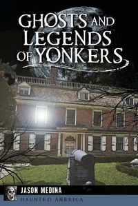 Cover image for Ghosts and Legends of Yonkers