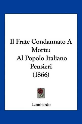 Cover image for Il Frate Condannato a Morte: Al Popolo Italiano Pensieri (1866)