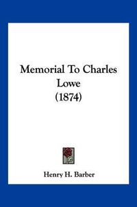 Cover image for Memorial to Charles Lowe (1874)