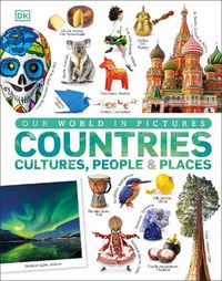 Cover image for Our World in Pictures: Countries, Cultures, People & Places