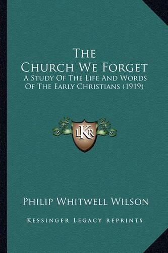 The Church We Forget: A Study of the Life and Words of the Early Christians (1919)