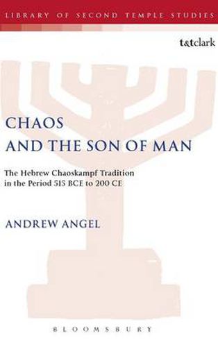 Cover image for Chaos and the Son of Man: The Hebrew Chaoskampf Tradition in the Period 515 BCE to 200 CE