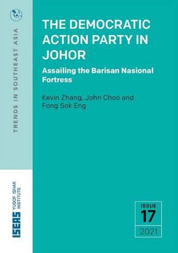 The Democratic Action Party in Johor: Assailing the Barisan National Fortress