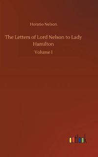 Cover image for The Letters of Lord Nelson to Lady Hamilton