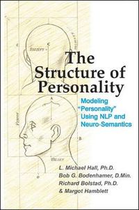 Cover image for The Structure of Personality: Modelling  Personality  Using NLP and Neuro-Semantics