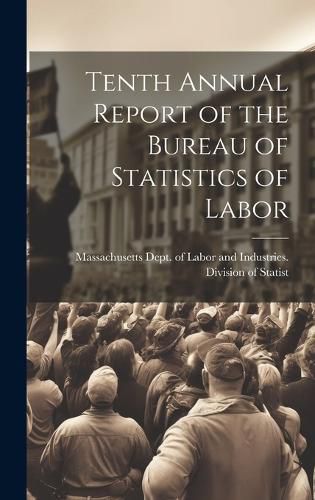 Cover image for Tenth Annual Report of the Bureau of Statistics of Labor