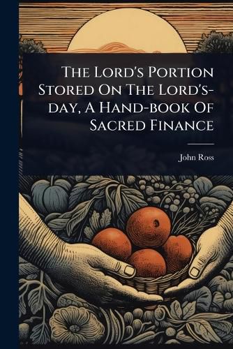 Cover image for The Lord's Portion Stored On The Lord's-day, A Hand-book Of Sacred Finance