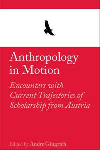 Cover image for Anthropology in Motion: Encounters with current trajectories of scholarship from Austria