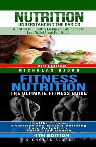 Cover image for Nutrition & Fitness Nutrition: Nutrition: Understanding The Basics & Fitness Nutriton: The Ultimate Fitness Guide