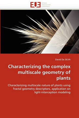 Cover image for Characterizing the Complex Multiscale Geometry of Plants