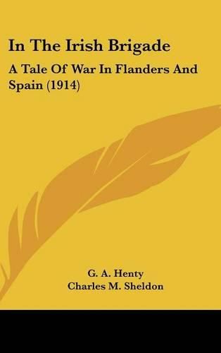 In the Irish Brigade: A Tale of War in Flanders and Spain (1914)