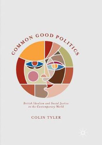 Cover image for Common Good Politics: British Idealism and Social Justice in the Contemporary World