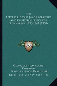 Cover image for The Letters of Jons Jakob Berzelius and Christian Friedrich Schonbein, 1836-1847 (1900)