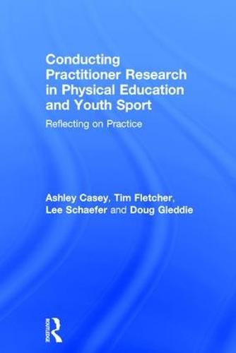 Conducting Practitioner Research in Physical Education and Youth Sport: Reflecting on Practice