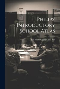 Cover image for Philips' Introductory School Atlas