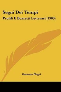 Cover image for Segni Dei Tempi: Profili E Bozzetti Letterari (1903)