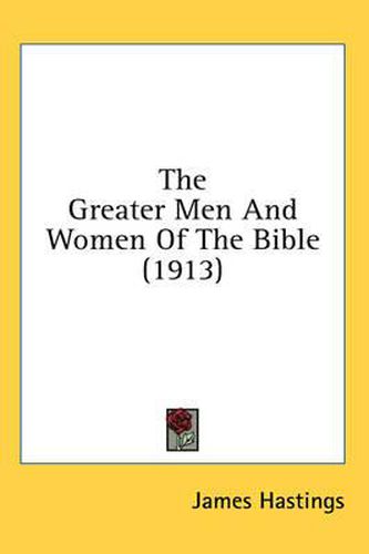 Cover image for The Greater Men and Women of the Bible (1913)