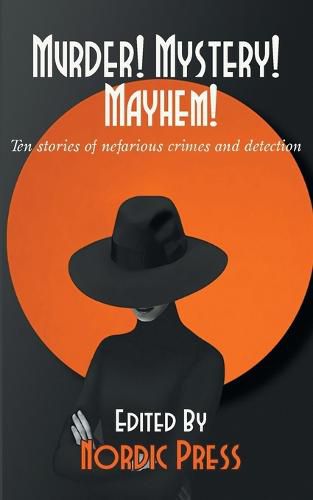 Cover image for Murder! Mystery! Mayhem: Ten stories of nefarious crimes and detection