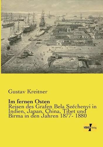 Cover image for Im fernen Osten: Reisen des Grafen Bela Szechenyi in Indien, Japan, China, Tibet und Birma in den Jahren 1877- 1880