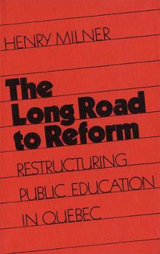 Cover image for The Long Road to Reform: Restructuring Public Education in Quebec