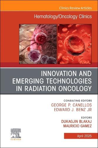 Cover image for Innovation and Emerging Technologies in Radiation Oncology, An Issue of Hematology/Oncology Clinics of North America: Volume 39-2