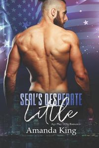 Cover image for SEAL's Desperate Little: Age Play DDlg Romance