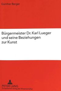 Cover image for Buergermeister Dr. Karl Lueger Und Seine Beziehungen Zur Kunst