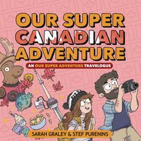 Cover image for Our Super Canadian Adventure: An Our Super Adventure Travelogue
