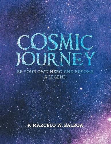 Cover image for Cosmic Journey: Be Your Own Hero and Become a Legend