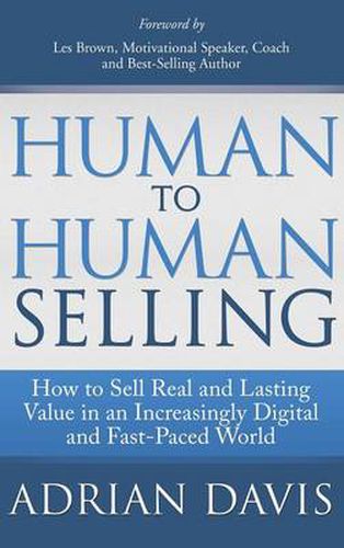 Cover image for Human to Human Selling: How to Sell Real and Lasting Value in an Increasingly Digital and Fast-Paced World