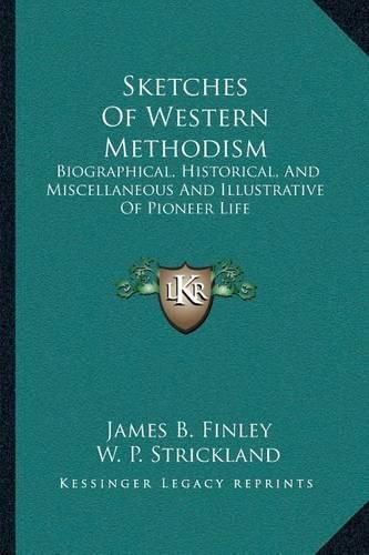 Sketches of Western Methodism: Biographical, Historical, and Miscellaneous and Illustrative of Pioneer Life