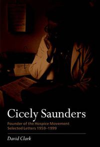 Cover image for Cicely Saunders - Founder of the Hospice Movement: Selected Letters 1959-1999