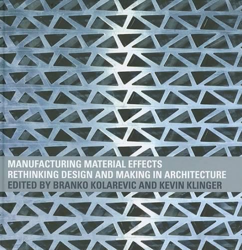 Cover image for Manufacturing Material Effects: Rethinking Design and Making in Architecture