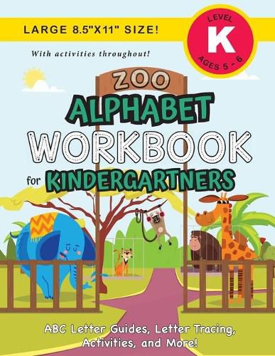 Zoo Alphabet Workbook for Kindergartners: (Ages 5-6) ABC Letter Guides, Letter Tracing, Activities, and More! (Large 8.5x11 Size)