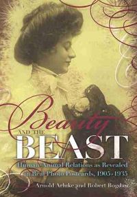 Cover image for Beauty and the Beast: Human-Animal Relations as Revealed in Real Photo Postcards, 1905-1935