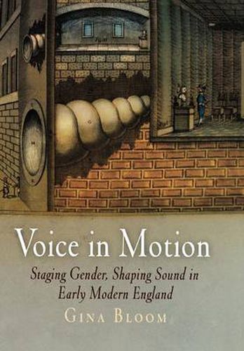 Cover image for Voice in Motion: Staging Gender, Shaping Sound in Early Modern England