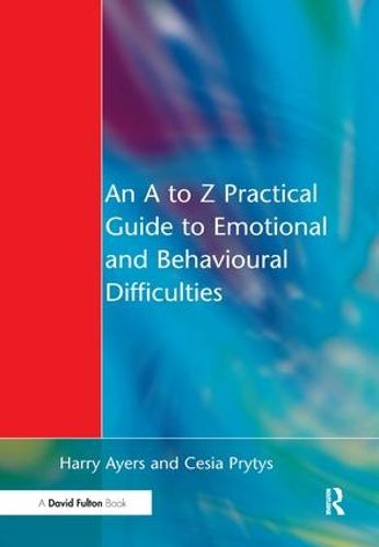 Cover image for An A to Z Practical Guide to Emotional and Behavioural Difficulties