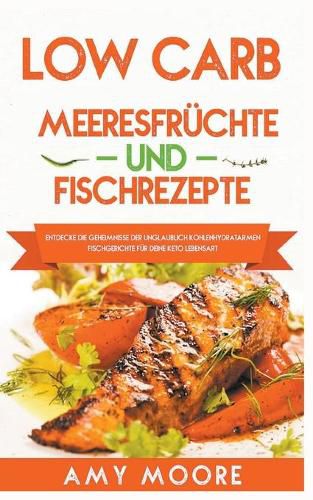 Cover image for Low Carb Meeresfruchte-und Fischrezepte Entdecke die Geheimnisse der unglaublich kohlenhydratarmen Fischgerichte fur deine Keto Lebensart