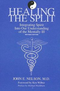 Cover image for Healing the Split: Integrating Spirit Into Our Understanding of the Mentally Ill, Revised Edition