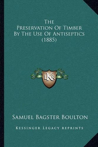 The Preservation of Timber by the Use of Antiseptics (1885)