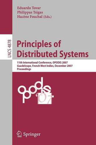 Cover image for Principles of Distributed Systems: 11th International Conference, OPODIS 2007, Guadeloupe, French West Indies, December 17-20, 2007, Proceedings