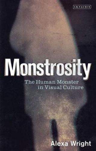 Cover image for Monstrosity: The Human Monster in Visual Culture