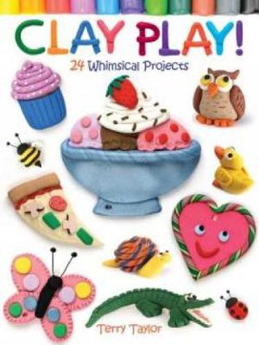 Clay Play!: 24 Whimsical Projects